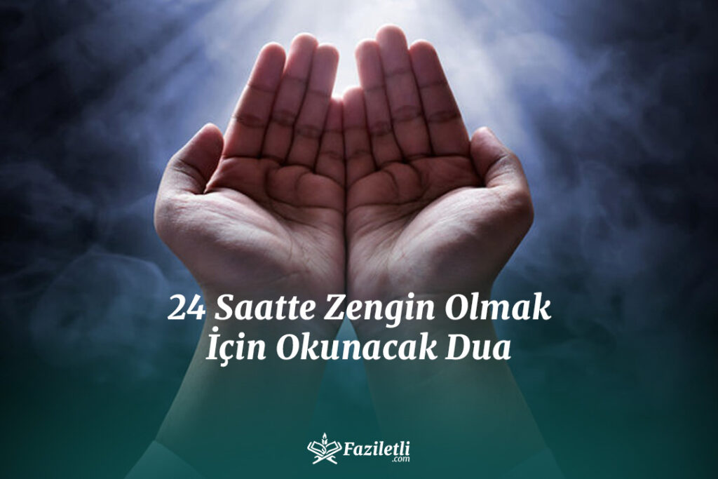 24 Saatte Zengin Olmak İçin Okunacak Dua 24 Saatte Zengin Olmak İçin Okunacak Dua