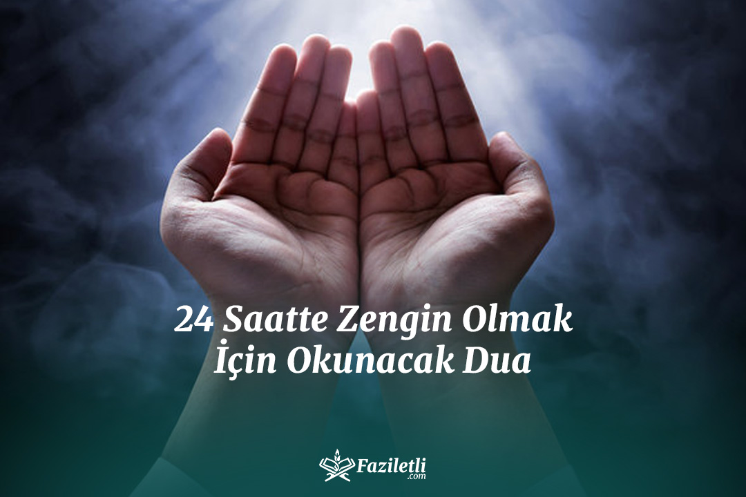 24 Saatte Zengin Olmak İçin Okunacak Dua 24 Saatte Zengin Olmak İçin Okunacak Dua