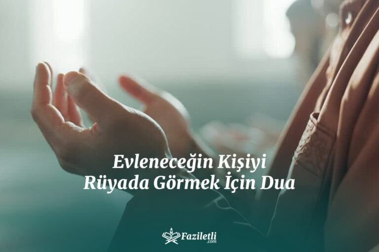 Evleneceğin Kişiyi Rüyada Görmek İçin Dua