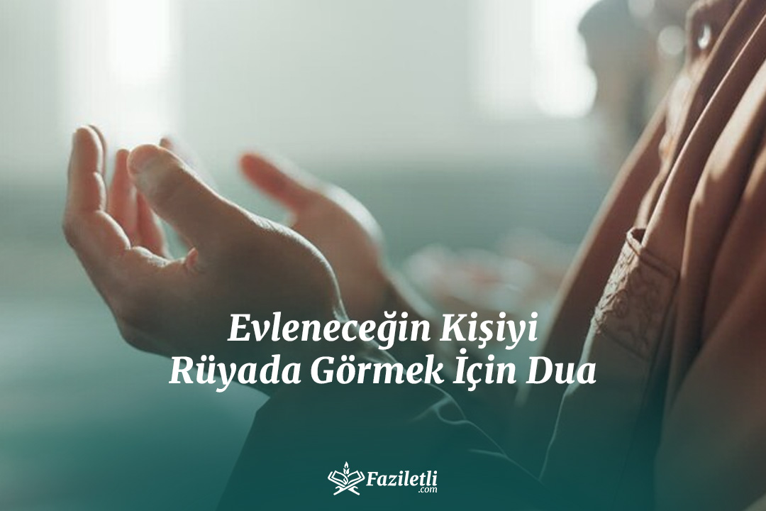 Evleneceğin Kişiyi Rüyada Görmek İçin Dua Evleneceğin Kişiyi Rüyada Görmek İçin Dua