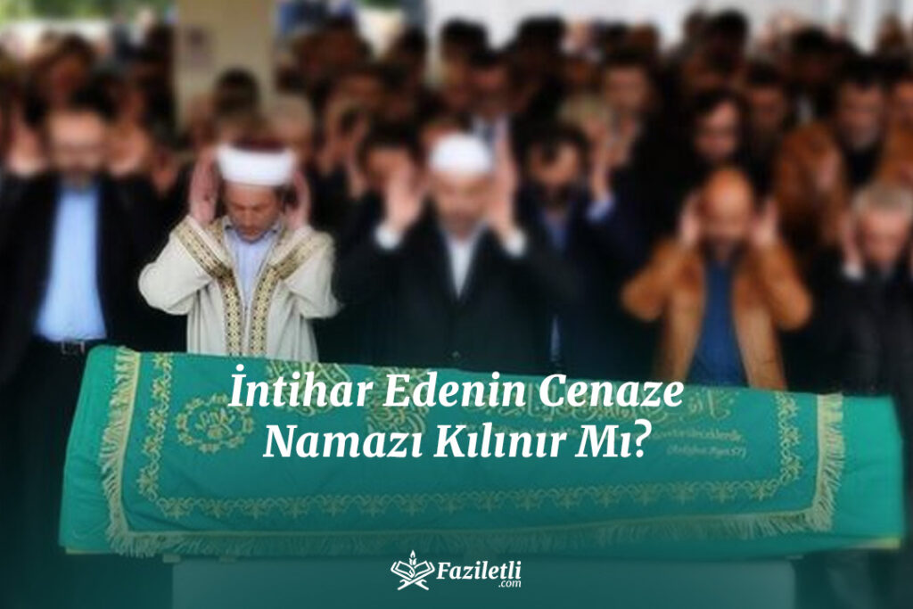 İntihar Edenin Cenaze Namazı Kılınır Mı? İntihar Edenin Cenaze Namazı Kılınır Mı?