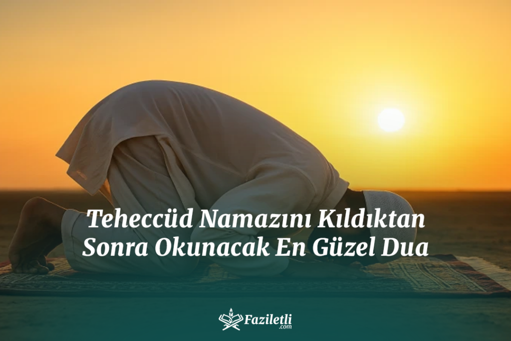 Teheccüd Namazını Kıldıktan Sonra Okunacak En Güzel Dua