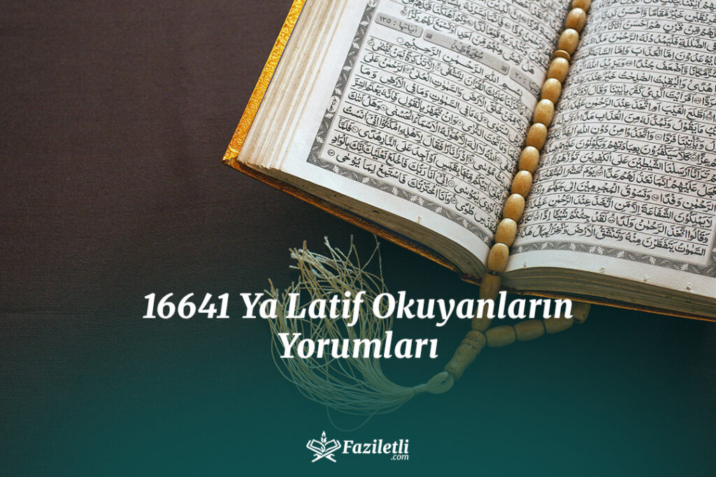 16641 Ya Latif Okuyanların Yorumları