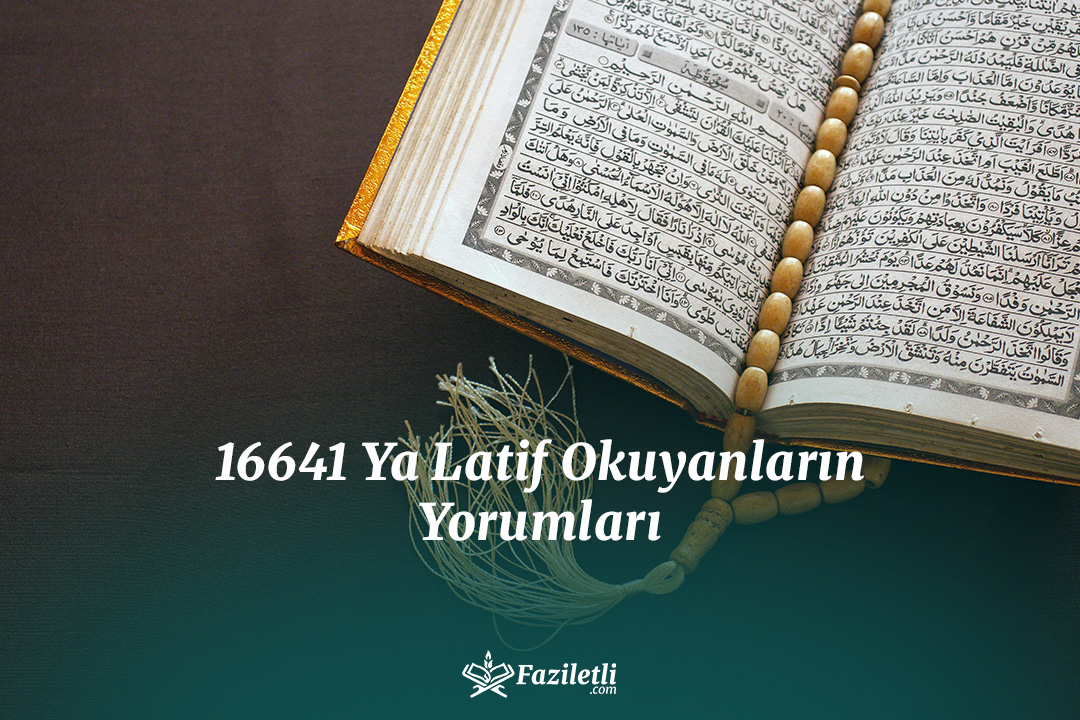 16641 Ya Latif Okuyanların Yorumları