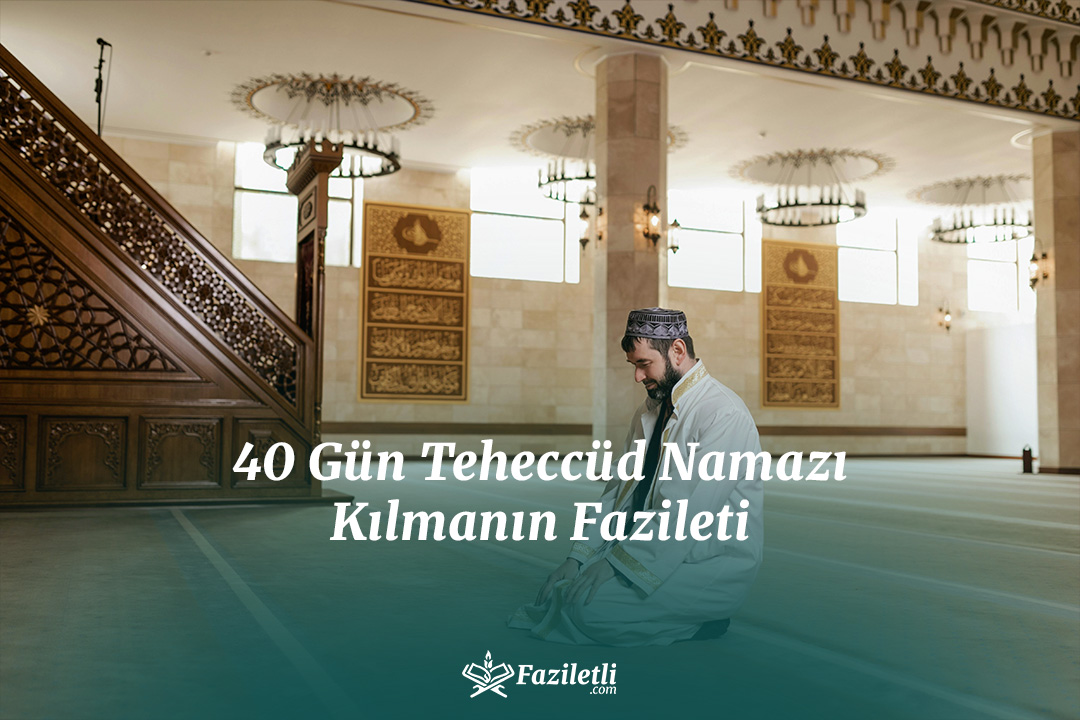 40 Gün Teheccüd Namazı Kılmanın Fazileti 40 Gün Teheccüd Namazı Kılmanın Fazileti