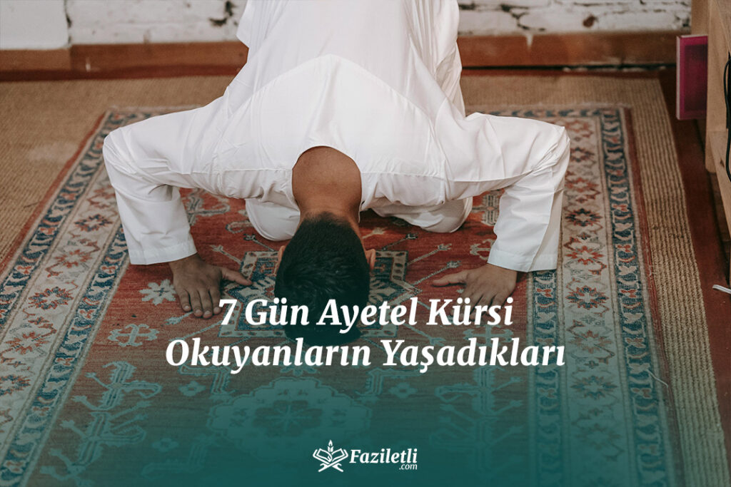 7 Gün Ayetel Kürsi Okuyanların Yaşadıkları