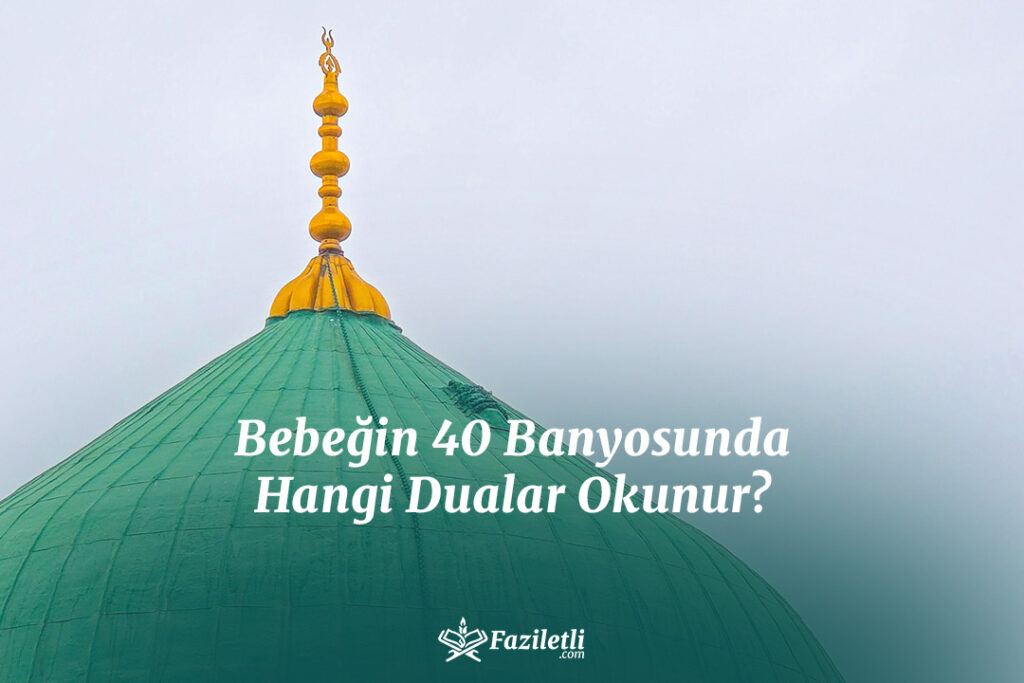 Bebeğin 40 Banyosunda Hangi Dualar Okunur? Bebeğin 40 Banyosunda Hangi Dualar Okunur?