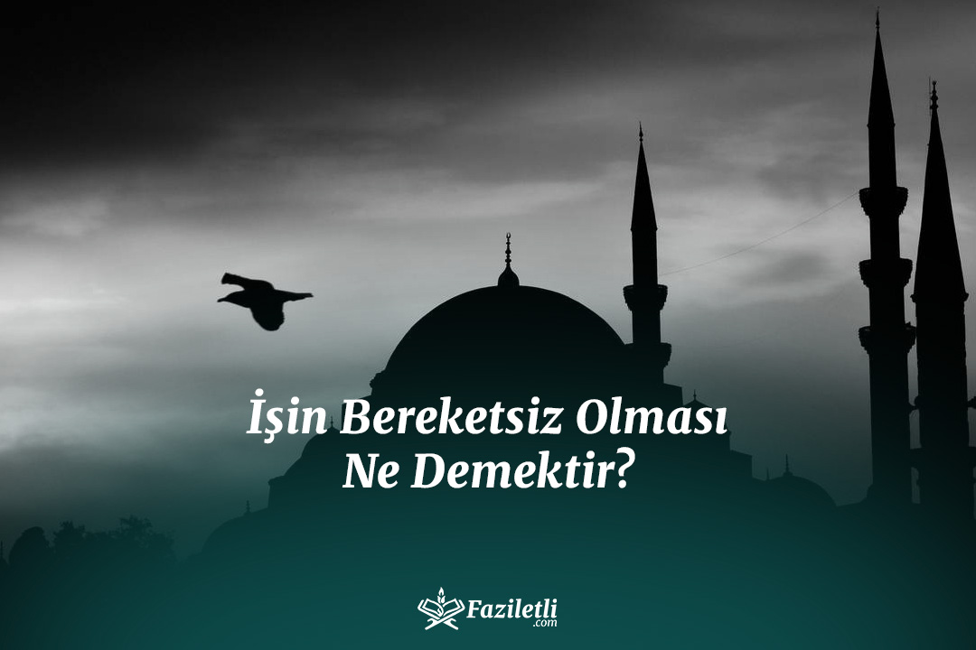 İşin Bereketsiz Olması Ne Demektir?