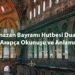 Ramazan Bayramı Hutbesi Duaları: Arapça Okunuşu ve Anlamı