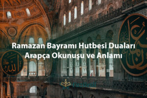 Ramazan Bayramı Hutbesi Duaları: Arapça Okunuşu ve Anlamı