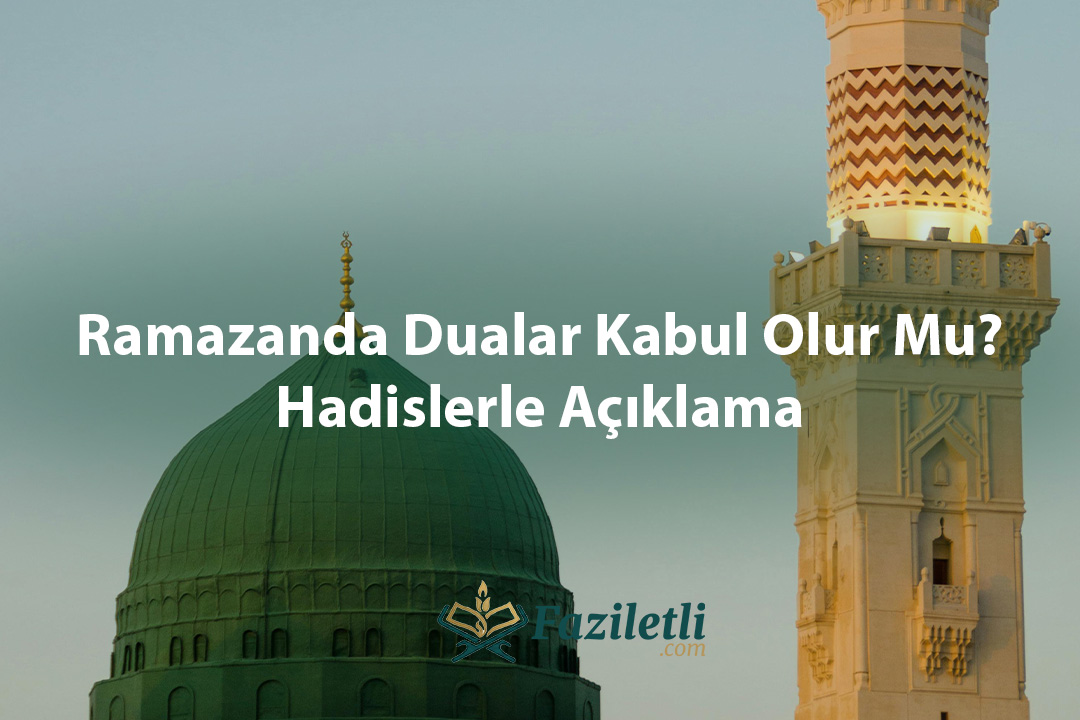 Ramazanda Dualar Kabul Olur Mu? Hadislerle Açıklama Ramazanda Dualar Kabul Olur Mu Hadislerle Açıklama